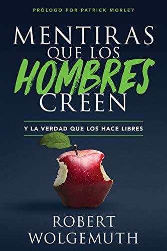 Mentiras que los hombres creen - Robert Wolgemuth